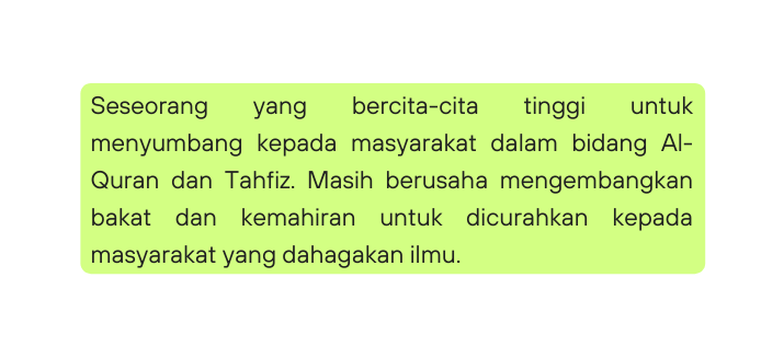 Seseorang yang bercita cita tinggi untuk menyumbang kepada masyarakat dalam bidang Al Quran dan Tahfiz Masih berusaha mengembangkan bakat dan kemahiran untuk dicurahkan kepada masyarakat yang dahagakan ilmu