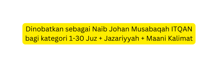 Dinobatkan sebagai Naib Johan Musabaqah ITQAN bagi kategori 1 30 Juz Jazariyyah Maani Kalimat