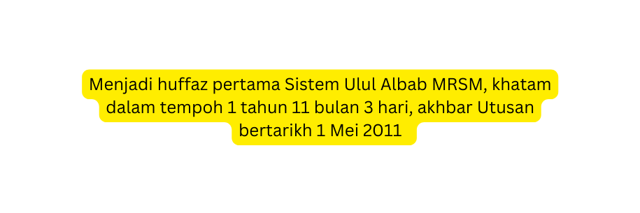 Menjadi huffaz pertama Sistem Ulul Albab MRSM khatam dalam tempoh 1 tahun 11 bulan 3 hari akhbar Utusan bertarikh 1 Mei 2011